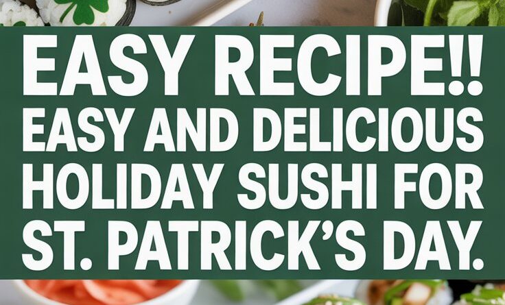 Celebrate St. Patrick’s Day with Delicious Sushi